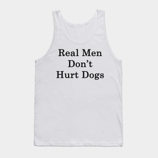 Real Men Don't Hurt Dogs Tank Top